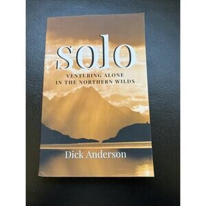 Solo Venturing Alone In The Northern Wilds Dick Anderson Signed Paperback 2021